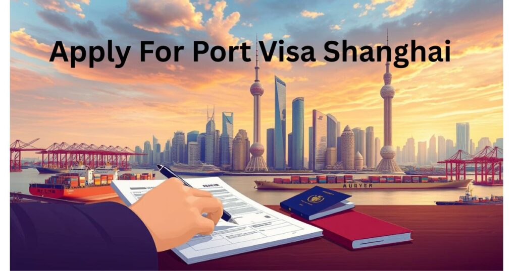 Apply For Port Visa Shanghai​